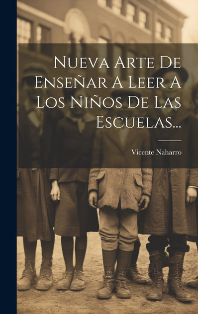 Nueva Arte De Enseñar A Leer A Los Niños De Las Escuelas... Nueva Arte De Enseñar A Leer A Los Niños De Las Escuelas...