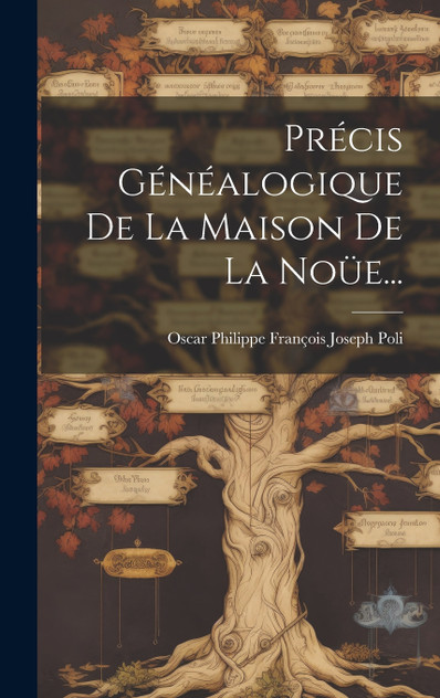 Précis Généalogique De La Maison De La Noüe...
