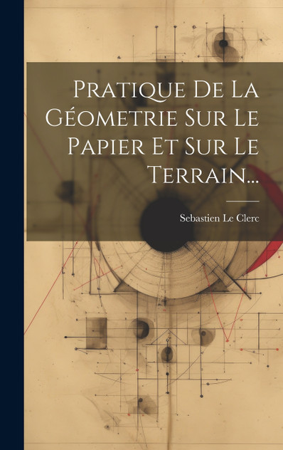 Pratique De La Géometrie Sur Le Papier Et Sur Le Terrain... Pratique De La Géometrie Sur Le Papier Et Sur Le Terrain...