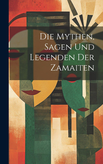 Die Mythen, Sagen und Legenden der Zamaiten Die Mythen, Sagen und Legenden der Zamaiten