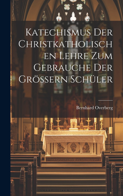 Katechismus der christkatholischen Lehre zum Gebrauche der größern Schüler Katechismus der christkatholischen Lehre zum Gebrauche der größern Schüler