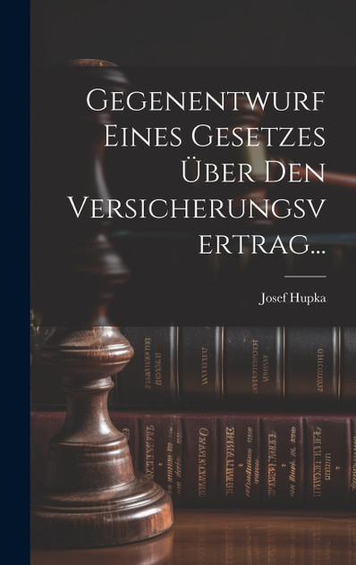 Gegenentwurf Eines Gesetzes Über Den Versicherungsvertrag... Gegenentwurf Eines Gesetzes Über Den Versicherungsvertrag...
