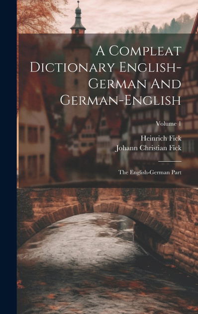 A Compleat Dictionary English-german And German-english A Compleat Dictionary English-german And German-english