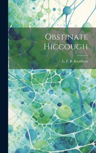 Obstinate Hiccough Obstinate Hiccough