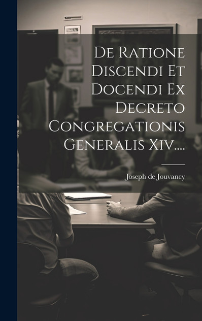 De Ratione Discendi Et Docendi Ex Decreto Congregationis Generalis Xiv.... De Ratione Discendi Et Docendi Ex Decreto Congregationis Generalis Xiv....