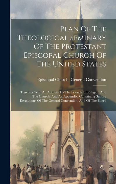 Plan Of The Theological Seminary Of The Protestant Episcopal Church Of The United States Plan Of The Theological Seminary Of The Protestant Episcopal Church Of The United States