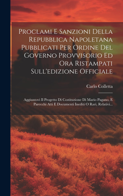 Proclami E Sanzioni Della Repubblica Napoletana Pubblicati Per Ordine Del Governo Provvisorio Ed Ora Ristampati Sull'edizione Officiale Proclami E Sanzioni Della Repubblica Napoletana Pubblicati Per Ordine Del Governo Provvisorio Ed Ora Ristampati Sull'edizione Officiale