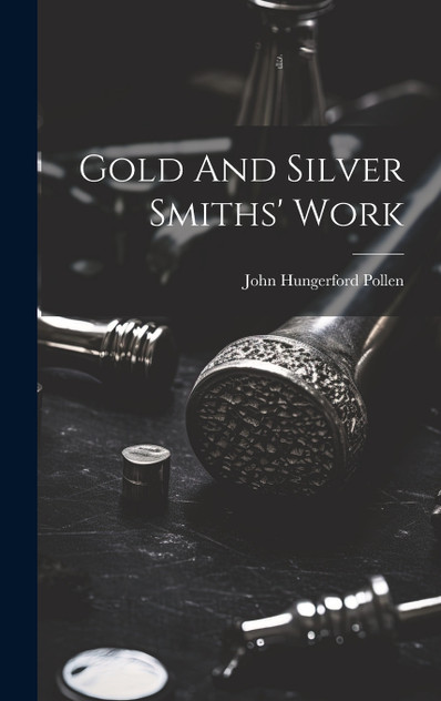 Gold And Silver Smiths' Work Gold And Silver Smiths' Work
