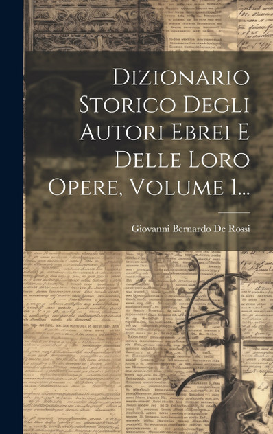Dizionario Storico Degli Autori Ebrei E Delle Loro Opere, Volume 1... Dizionario Storico Degli Autori Ebrei E Delle Loro Opere, Volume 1...