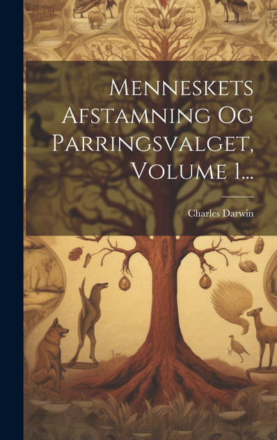 Menneskets Afstamning Og Parringsvalget, Volume 1... Menneskets Afstamning Og Parringsvalget, Volume 1...