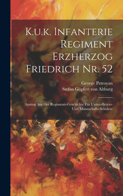 K.u.k. Infanterie Regiment Erzherzog Friedrich Nr. 52 K.u.k. Infanterie Regiment Erzherzog Friedrich Nr. 52