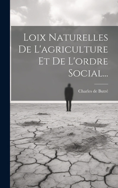 Loix Naturelles De L'agriculture Et De L'ordre Social... Loix Naturelles De L'agriculture Et De L'ordre Social...