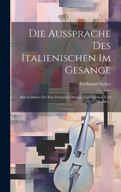 Die Aussprache Des Italienischen Im Gesange Die Aussprache Des Italienischen Im Gesange