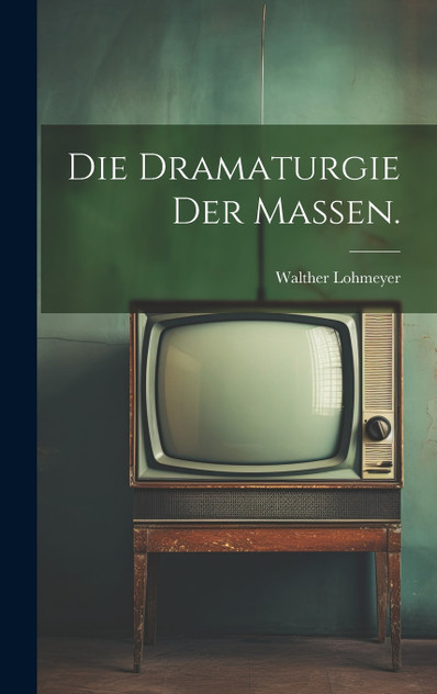 Die Dramaturgie der Massen. Die Dramaturgie der Massen.
