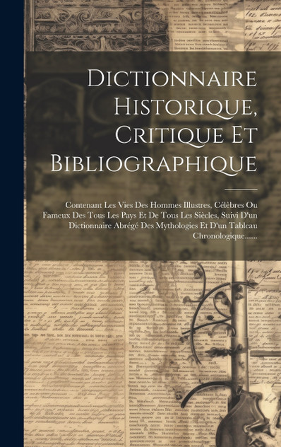 Dictionnaire Historique, Critique Et Bibliographique Dictionnaire Historique, Critique Et Bibliographique