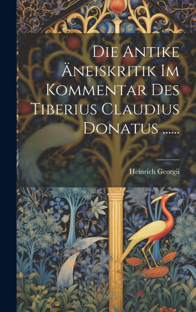Die Antike Äneiskritik Im Kommentar Des Tiberius Claudius Donatus ...... Die Antike Äneiskritik Im Kommentar Des Tiberius Claudius Donatus ......