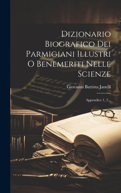 Dizionario Biografico Dei Parmigiani Illustri O Benemeriti Nelle Scienze Dizionario Biografico Dei Parmigiani Illustri O Benemeriti Nelle Scienze