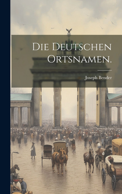 Die deutschen Ortsnamen. Die deutschen Ortsnamen.