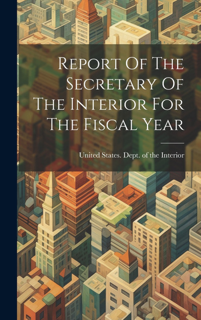 Report Of The Secretary Of The Interior For The Fiscal Year Report Of The Secretary Of The Interior For The Fiscal Year