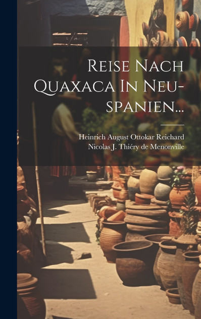 Reise Nach Quaxaca In Neu-spanien... Reise Nach Quaxaca In Neu-spanien...