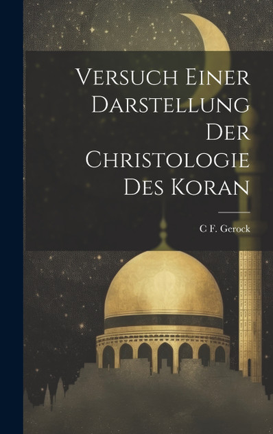 Versuch Einer Darstellung Der Christologie Des Koran Versuch Einer Darstellung Der Christologie Des Koran