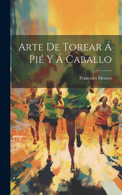 Arte De Torear Á Pié Y Á Caballo Arte De Torear Á Pié Y Á Caballo