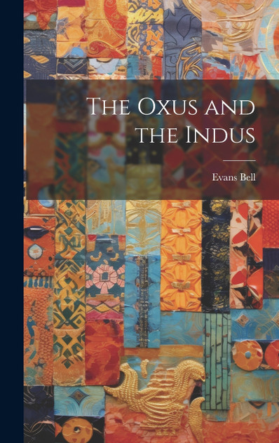 The Oxus and the Indus The Oxus and the Indus