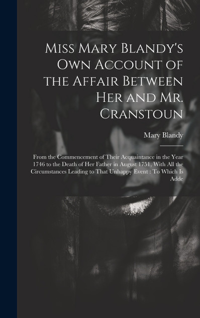 Miss Mary Blandy's Own Account of the Affair Between Her and Mr. Cranstoun