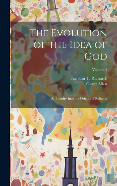 The Evolution of the Idea of God The Evolution of the Idea of God