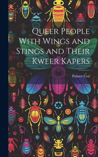 Queer People With Wings and Stings and Their Kweer Kapers Queer People With Wings and Stings and Their Kweer Kapers