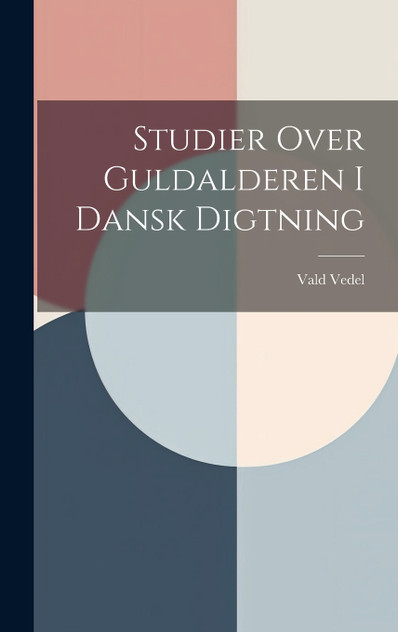 Studier Over Guldalderen I Dansk Digtning Studier Over Guldalderen I Dansk Digtning