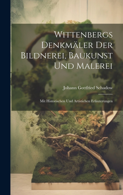 Wittenbergs Denkmäler Der Bildnerei, Baukunst Und Malerei Wittenbergs Denkmäler Der Bildnerei, Baukunst Und Malerei