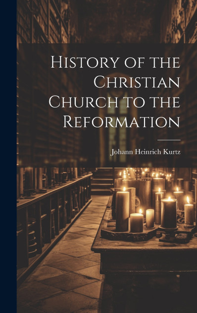 History of the Christian Church to the Reformation History of the Christian Church to the Reformation