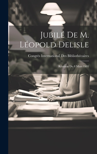 Jubilé De M. Léopold Delisle