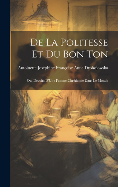 De La Politesse Et Du Bon Ton De La Politesse Et Du Bon Ton
