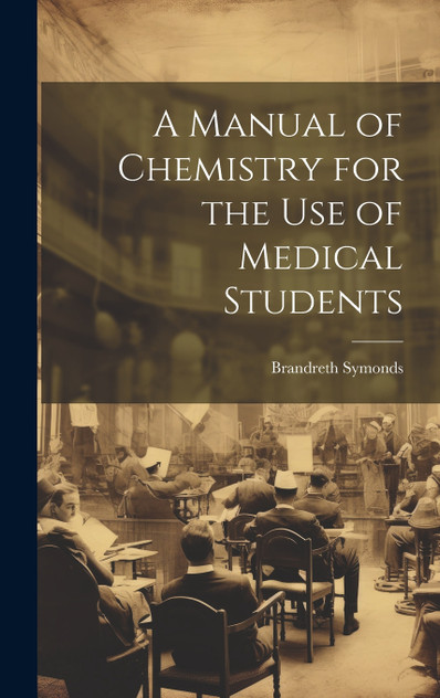 A Manual of Chemistry for the Use of Medical Students