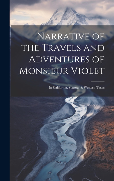 Narrative of the Travels and Adventures of Monsieur Violet Narrative of the Travels and Adventures of Monsieur Violet