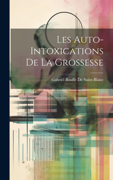 Les Auto-Intoxications De La Grossesse Les Auto-Intoxications De La Grossesse