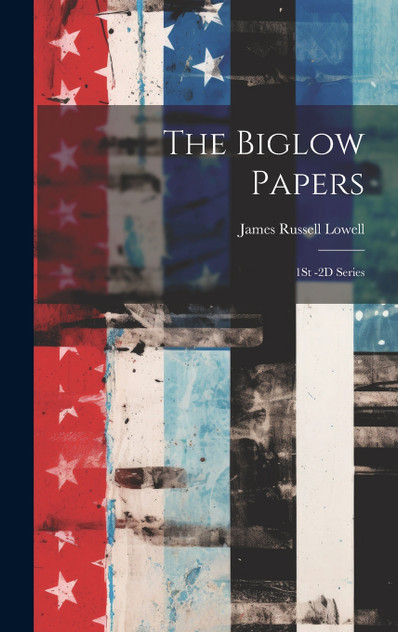 The Biglow Papers The Biglow Papers