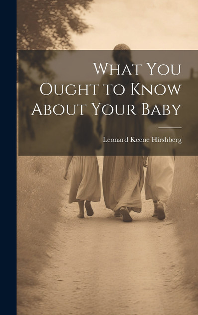 What You Ought to Know About Your Baby What You Ought to Know About Your Baby
