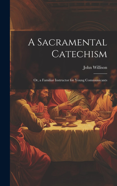 A Sacramental Catechism A Sacramental Catechism