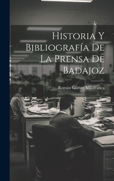 Historia Y Bibliografía De La Prensa De Badajoz Historia Y Bibliografía De La Prensa De Badajoz