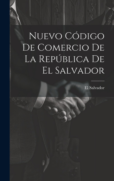 Nuevo Código De Comercio De La República De El Salvador Nuevo Código De Comercio De La República De El Salvador