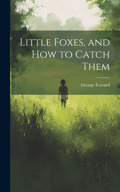 Little Foxes, and How to Catch Them Little Foxes, and How to Catch Them