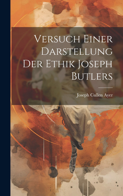 Versuch Einer Darstellung Der Ethik Joseph Butlers Versuch Einer Darstellung Der Ethik Joseph Butlers