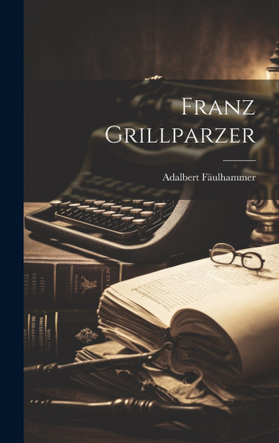 Franz Grillparzer Franz Grillparzer