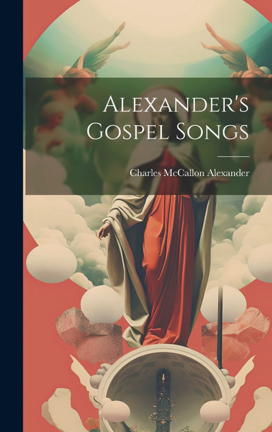 Alexander's Gospel Songs Alexander's Gospel Songs