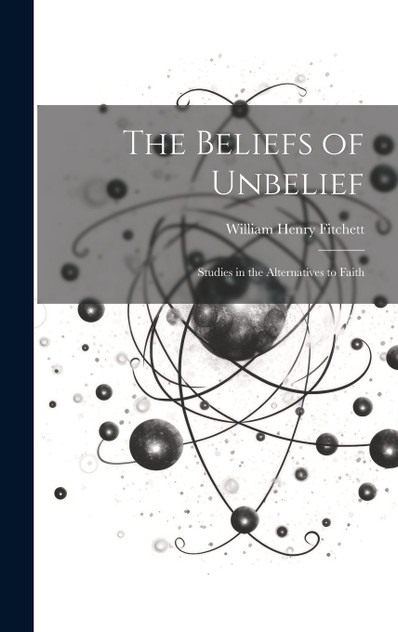 The Beliefs of Unbelief The Beliefs of Unbelief