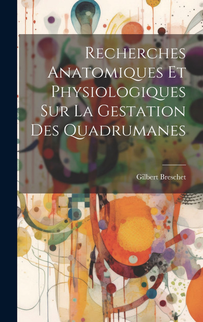 Recherches Anatomiques Et Physiologiques Sur La Gestation Des Quadrumanes Recherches Anatomiques Et Physiologiques Sur La Gestation Des Quadrumanes
