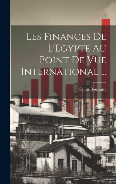 Les Finances De L'Egypte Au Point De Vue International ... Les Finances De L'Egypte Au Point De Vue International ...